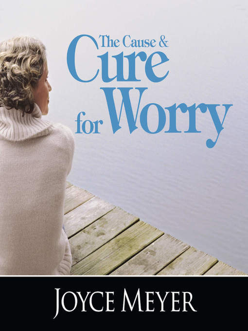 Title details for The Cause and Cure for Worry by Joyce Meyer - Available